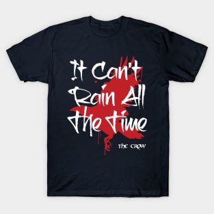 It can't rain all the time T-Shirt